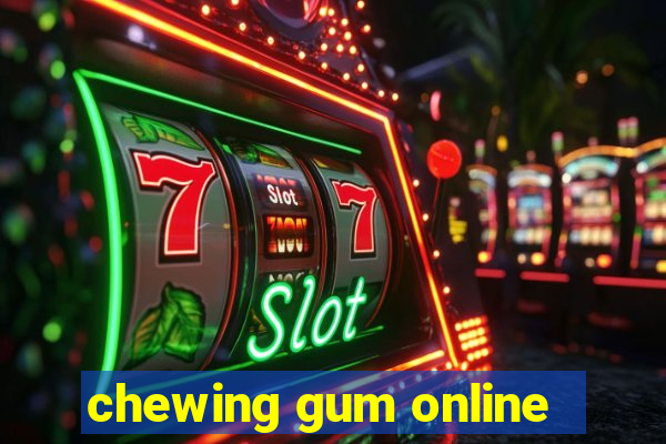 chewing gum online